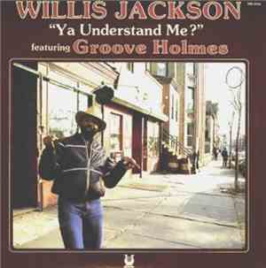 Willis Jackson Featuring Groove Holmes - Ya Understand Me?