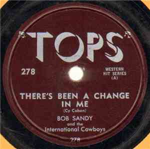 Bob Sandy And The International Cowboys - There's Been A Change In Me / May ...