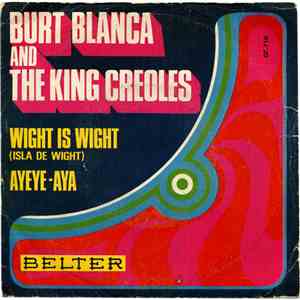 Burt Blanca And The King Creoles - Wight Is Wight = Isla De Wight / Ayeye-A ...