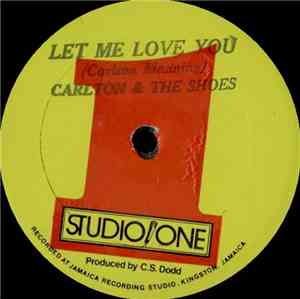 Carlton And The Shoes / Don Drummond / The Skatalites - Let Me Love You / H ...