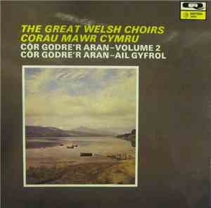 Côr Godre’r Aran - The Great Welsh Choirs / Corau Mawr Cymru. Côr Godre’r A ...