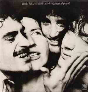 Grand Funk Railroad - Good Singin' Good Playin'