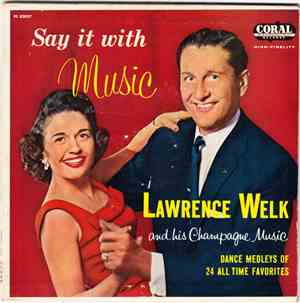 Lawrence Welk And His Champagne Music - Say It With Music - Tea For Two