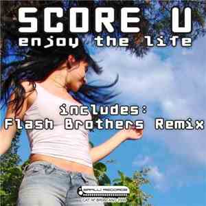 Score U - Enjoy The Life (Includes: Flash Brothers Remix)