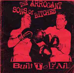 The Arrogant Sons Of Bitches - Built To Fail