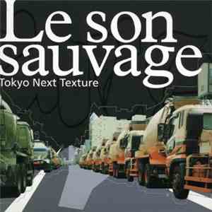 Various - Le Son Sauvage / Tokyo Next Texture