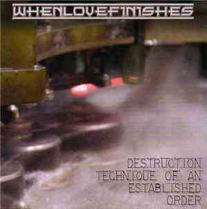 Whenlovefinishes - Destruction Technique of an Established Order