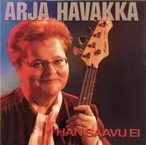 Arja Havakka - Hän Saavu Ei