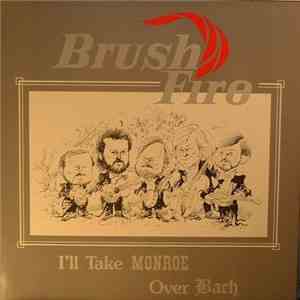 Brush Fire - I'll Take Monroe Over Bach