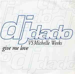 DJ Dado vs. Michelle Weeks - Give Me Love