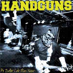 Handguns - It's Better Late Than Never