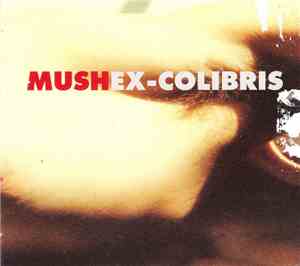 Mush - Ex-Colibris