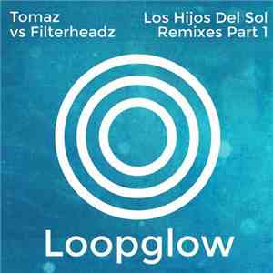 Tomaz vs Filterheadz - Los Hijos Del Sol Remixes Part 1