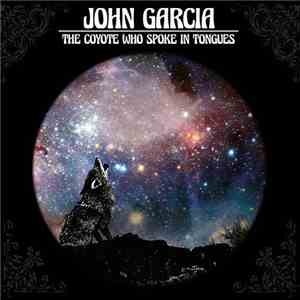 John Garcia - The Coyote Who Spoke In Tongues