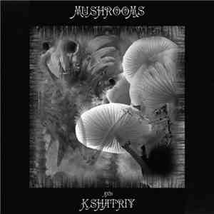 Kshatriy - Mushrooms And Kshatriy