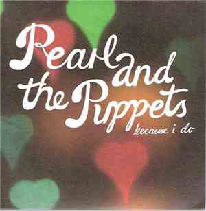 Pearl And The Puppets - Because I Do
