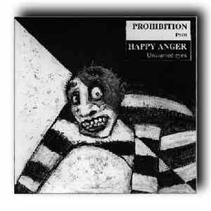 Prohibition  / Happy Anger - Pain / Unwanted Eyes