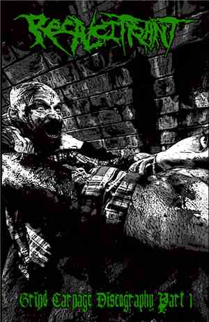 Recalcitrant  - Grind Carnage Discography Part 1