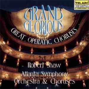 Robert Shaw / Atlanta Symphony Orchestra & Choruses - Grand & Glorious: Gre ...