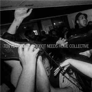 Various - Ten Years Of The Robot Needs Home Collective