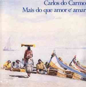Carlos Do Carmo - Mais Do Que Amor É Amar