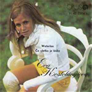 Eva Kostolányiová - Waterloo / Čo Všetko Je Láska
