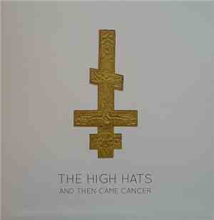 High Hats - And Then Came Cancer