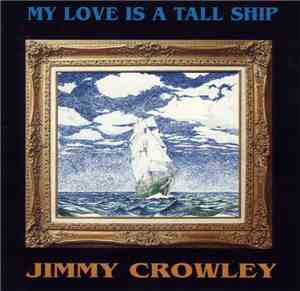 Jimmy Crowley - My Love Is A Tall Ship