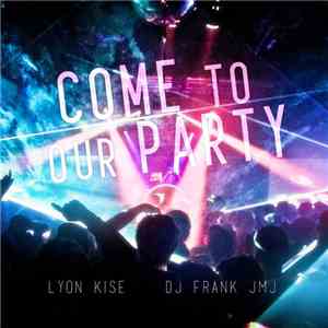 Lyon Kise, Dj Frank JMJ - Come To Our Party