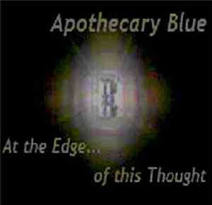 Apothecary Blue - At The Edge.....Of This Thought