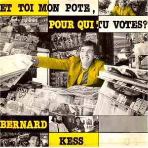 Bernard Kess - Et Toi Mon Pote Pour Qui Tu Votes