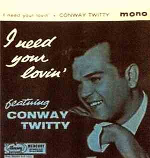 Conway Twitty - I Need Your Lovin'