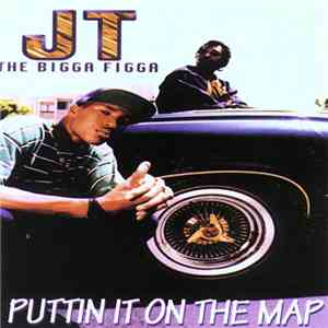 JT The Bigga Figga - Puttin It On The Map