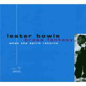 Lester Bowie's Brass Fantasy - When The Spirit Returns