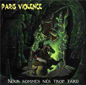 Paris Violence - Nous Sommes Nés Trop Tard