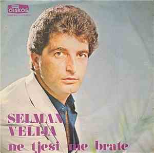 Selman Velija - Ne Tješi Me Brate