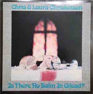 Chris Christensen  And Laura Christensen  - Is There No Balm In Gilead