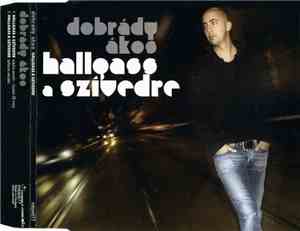 Dobrády Ákos - Hallgass A Szívedre