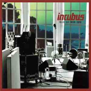 Incubus - Wish You Were Here
