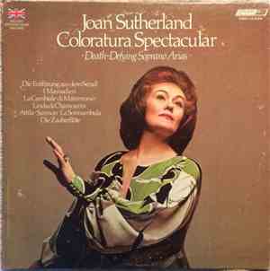 Joan Sutherland - Coloratura Spectacular / Death-Defying Soprano Arias / Die Entführung Aus Dem Serail / I Masnadieri / La Cambiale Di Matrimonio / Linda Di Chamounix / Attila • Samson • La Sonnambula / Die Zauberflöte