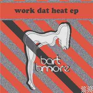 Bart B More - Work Dat Heat Ep