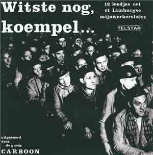 Carboon - Witste Nog, Koempel... (12 Leedjes Oet Et Limburgse Mijnwerkersle ...