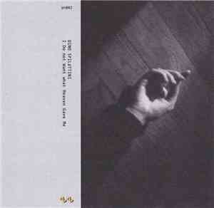 Dino Spiluttini - I Do Not Want What Heaven Gave Me