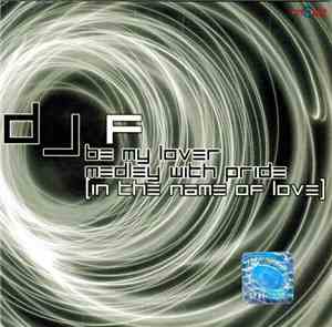 DJ F  - Be My Lover Medley Pride (In The Name Of Love)
