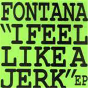 Fontana - I Feel Like A Jerk