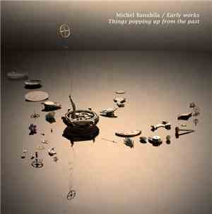 Michel Banabila - Early Works / Things Popping Up From The Past
