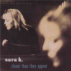 Sara K. - Closer Than They Appear