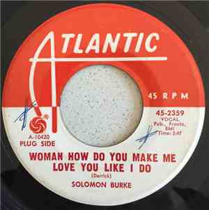 Solomon Burke - Woman How Do You Make Me Love You Like I Do / When She Touc ...