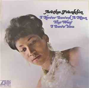 Aretha Franklin - I Never Loved A Man The Way I Love You