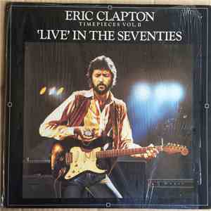 Eric Clapton - Timepieces Vol. II - 'Live' In The Seventies